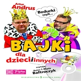 Audiobook Bzdurki, czyli bajki dla dzieci i innych  - autor Artur Andrus   - czyta zespół aktorów