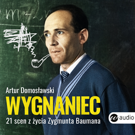 Audiobook Wygnaniec. 21 scen z życia Zygmunta Baumana  - autor Artur Domosławski   - czyta Adam Bauman