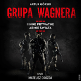 Audiobook Grupa Wagnera i inne prywatne armie świata  - autor Artur Górski   - czyta Mateusz Drozda