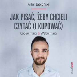 Audiobook Jak pisać, żeby chcieli czytać (i kupować). Copywriting & Webwriting  - autor Artur Jabłoński   - czyta Michał Podsiadło