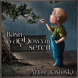 Audiobook Basń o dębowym sercu  - autor Artur Jasiński   - czyta Albert Osik