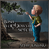 Audiobook Basń o dębowym sercu  - autor Artur Jasiński   - czyta Albert Osik