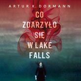 Audiobook Co zdarzyło się w Lake Falls  - autor Artur K. Dormann   - czyta Sławomir Grzymkowski