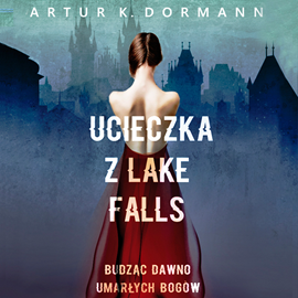 Audiobook Ucieczka z Lake Falls. Budząc dawno umarłych bogów  - autor Artur K. Dormann   - czyta Sławomir Grzymkowski