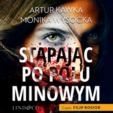 Audiobook Stąpając po polu minowym  - autor Artur Kawka;Monika Wysocka   - czyta Rafał Mohr