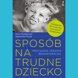 Audiobook Sposób na trudne dziecko  - autor Artur Kołakowski;Agnieszka Pisula   - czyta Anna Kerth