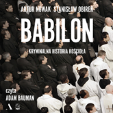 Audiobook Babilon. Kryminalna historia kościoła  - autor Artur Nowak;Stanisław Obirek   - czyta Adam Bauman
