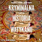 Audiobook Kryminalna historia Watykanu  - autor Artur Nowak;Arkadiusz Stempin   - czyta Adam Bauman