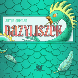 Audiobook Bazyliszek - legenda  - autor Artur Oppman   - czyta Jarosław Boberek