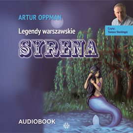 Audiobook Syrena. Legendy warszawskie  - autor Artur Oppman   - czyta Tomasz Stockinger