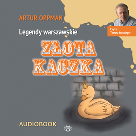 Audiobook Złota kaczka. Legendy warszawskie  - autor Artur Oppman   - czyta Tomasz Stockinger