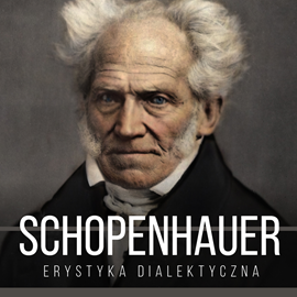 Audiobook Erystyka dialektyczna, czyli sztuka prowadzenia sporów  - autor Artur Schopenhauer   - czyta Maciej Więckowski