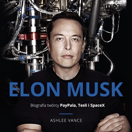 Audiobook Elon Musk. Biografia twórcy PayPal, Tesla, SpaceX  - autor Ashlee Vance   - czyta Marek Bukowski
