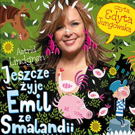 Audiobook Jeszcze żyje Emil ze Smalandii  - autor Astrid Lindgren   - czyta Edyta Jungowska