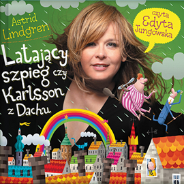Audiobook Latający szpieg czy Karlsson z dachu  - autor Astrid Lindgren   - czyta Edyta Jungowska