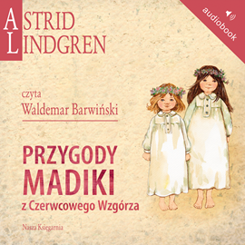 Audiobook Przygody Madiki z Czerwcowego Wzgórza  - autor Astrid Lindgren   - czyta Waldemar Barwiński