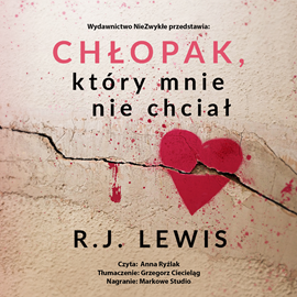 Audiobook Chłopak, który mnie nie chciał  - autor R.J. Lewis   - czyta Anna Ryźlak