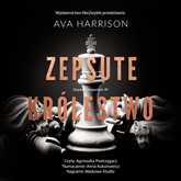 Audiobook Zepsute królestwo  - autor Ava Harrison   - czyta Agnieszka Postrzygacz