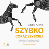 Audiobook Szybko, coraz szybciej  - autor Azeem Azhar   - czyta Bartosz Głogowski