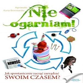 Audiobook Nie ogarniam!  - autor Agnieszka Kuna-Broniowska   - czyta Robert Grabka