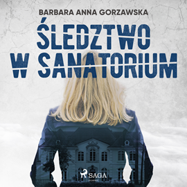 Audiobook Śledztwo w sanatorium  - autor Barbara Anna Gorzawska   - czyta Artur Ziajkiewicz