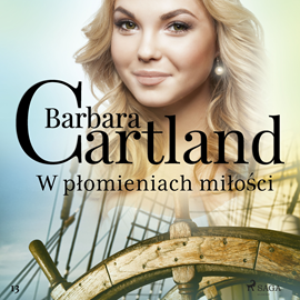 Audiobook W płomieniach miłości - Ponadczasowe historie miłosne Barbary Cartland  - autor Barbara Cartland   - czyta Laura Breszka