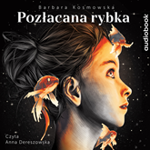 Audiobook Pozłacana rybka  - autor Barbara Kosmowska   - czyta Anna Dereszowska