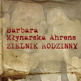 Audiobook Zielnik rodzinny  - autor Barbara Młynarska-Ahrens   - czyta Anna Nehrebecka