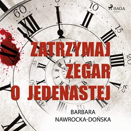 Audiobook Zatrzymaj zegar o jedenastej  - autor Barbara Nawrocka Dońska   - czyta Ewa Sobczak