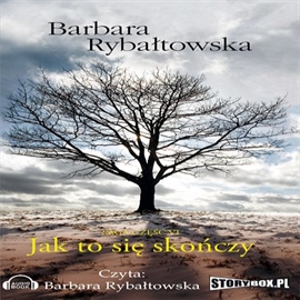 Audiobook Jak to się skończy  - autor Barbara Rybałtowska   - czyta Barbara Rybałtowska
