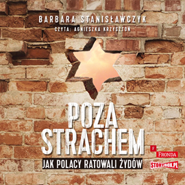 Audiobook Poza strachem. Jak Polacy ratowali Żydów  - autor Barbara Stanisławczyk   - czyta Agnieszka Krzysztoń