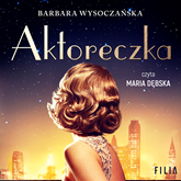 Audiobook Aktoreczka  - autor Barbara Wysoczańska   - czyta Maria Dębska