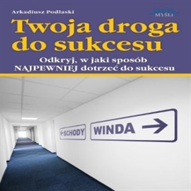 Audiobook Twoja droga do sukcesu  - autor Arkadiusz Podlaski   - czyta Robert Grabka