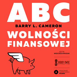 Audiobook ABC Wolności finansowej  - autor Barry L. Cameron   - czyta Wojciech Masiak