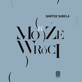 Audiobook Może (morze) wróci  - autor Bartek Sabela   - czyta Bartek Sabela
