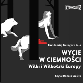 Audiobook Wycie w ciemności. Wilki i wilkołaki Europy  - autor Bartłomiej Grzegorz Sala   - czyta Donata Cieślik