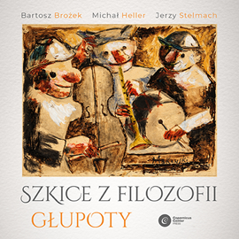Audiobook Szkice z filozofii głupoty  - autor Bartosz Brożek;Michał Heller;Jerzy Stelmach   - czyta Tomasz Sobczak