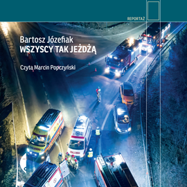 Audiobook Wszyscy tak jeżdżą  - autor Bartosz Józefiak   - czyta Marcin Popczyński