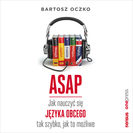 Audiobook ASAP. Jak nauczyć się języka obcego tak szybko, jak to możliwe  - autor Bartosz Oczko   - czyta Bartosz Oczko