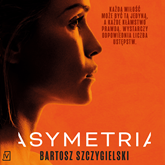 Audiobook Asymetria  - autor Bartosz Szczygielski   - czyta Filip Kosior