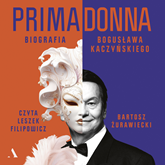 Audiobook Primadonna. Biografia Bogusława Kaczyńskiego  - autor Bartosz Żurawiecki   - czyta Leszek Filipowicz