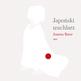 Audiobook Japoński wachlarz  - autor Joanna Bator   - czyta Anna Maria Buczek
