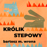Audiobook Królik stepowy  - autor Batosz M. Wrona   - czyta Maciej Marcinkowski