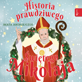 Audiobook Historia prawdziwego Świętego Mikołaja  - autor Beata Andrzejczuk   - czyta Bogumiła Kaźmierczak
