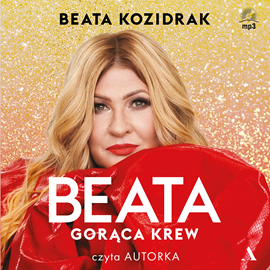 Audiobook Beata. Gorąca krew  - autor Beata Kozidrak   - czyta Beata Kozidrak