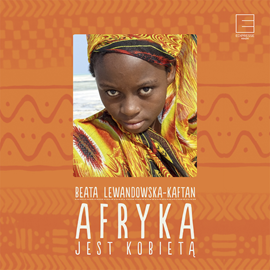 Audiobook Afryka jest kobietą  - autor Beata Lewandowska-Kaftan   - czyta Aleksandra Justa
