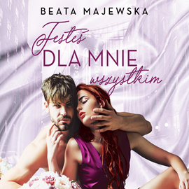 Audiobook Jesteś dla mnie wszystkim  - autor Beata Majewska   - czyta Milena Staszuk