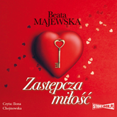 Audiobook Zastępcza miłość  - autor Beata Majewska   - czyta Ilona Chojnowska