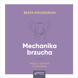 Audiobook Mechanika brzucha  - autor Beata Mousserion   - czyta Monika Szomko
