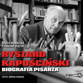 Audiobook Ryszard Kapuściński. Biografia pisarza  - autor Beata Nowacka;Zygmunt Ziątek   - czyta Adrian Chimiak